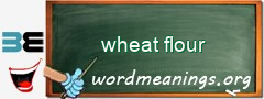WordMeaning blackboard for wheat flour